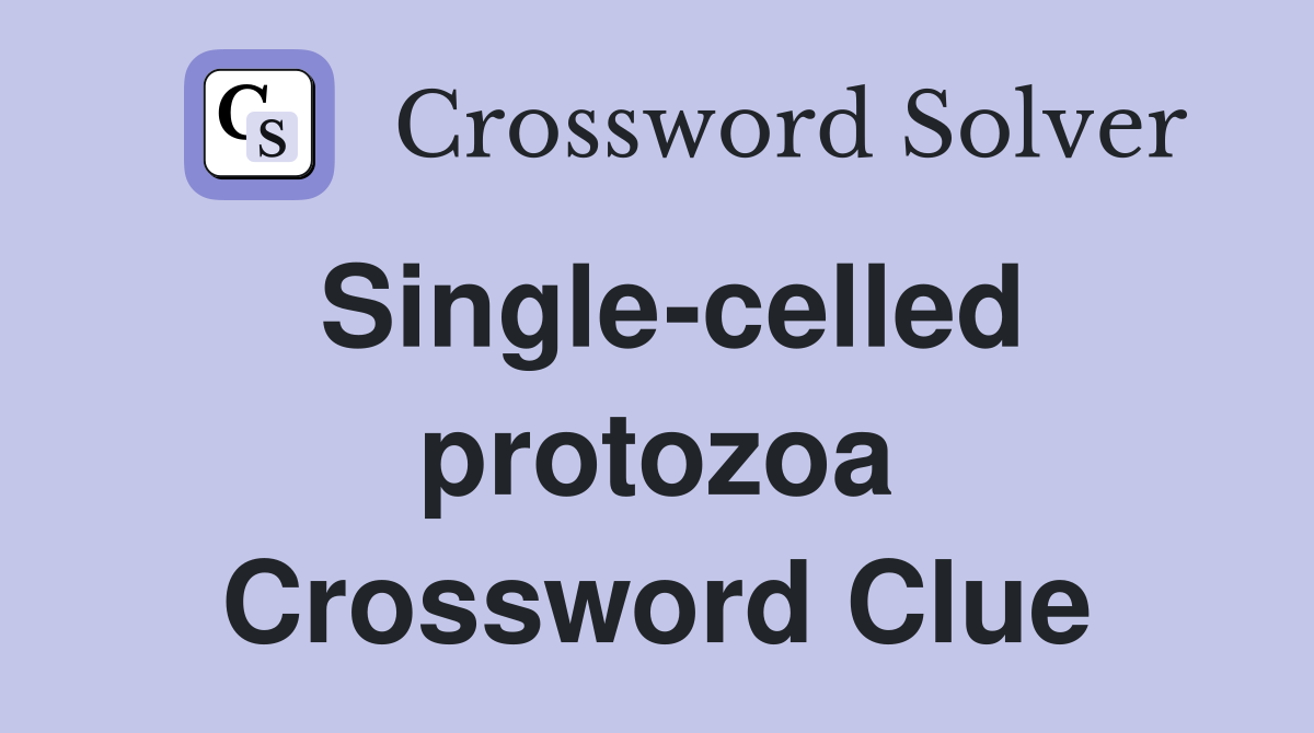 Single celled protozoa Crossword Clue Answers Crossword Solver